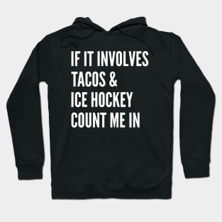 If It Involves Tacos And Ice Hockey Count Me In - Ice Hockey Hoodie